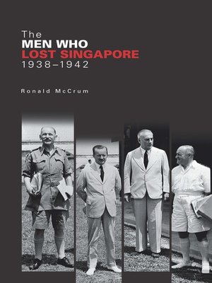 cover image of The Men Who Lost Singapore, 1938-1942